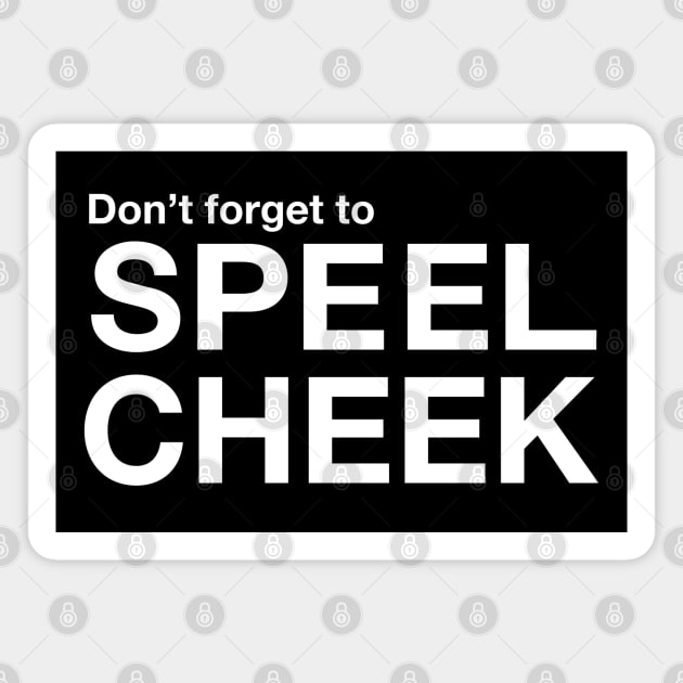 Don't forget to SPEEL CHEEK Magnet by MacMarlon